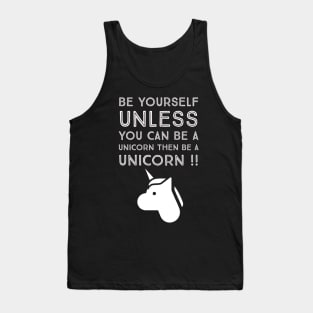 Be Yourself unless you can be a unicorn Tank Top